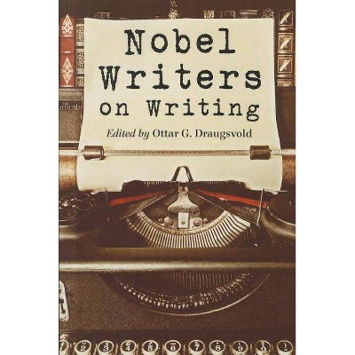 Nobel Writers on Writing - by  Ottar G Draugsvold (Paperback)