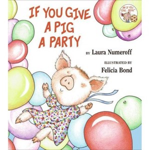 If You Give a Pig a Party - (If You Give...) by  Laura Joffe Numeroff (Hardcover) - 1 of 1