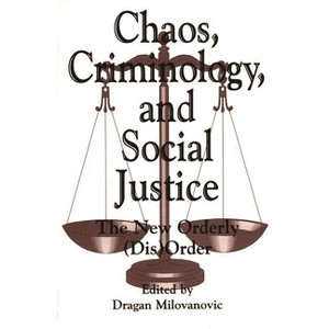 Chaos, Criminology, and Social Justice - (Praeger Series in Criminology & Crime Control Policy) by  Dragan Milovanovic (Paperback) - 1 of 1