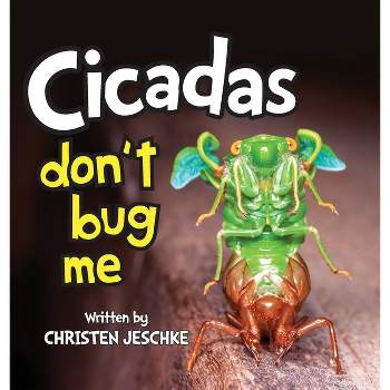 Cicadas Don't Bug Me - by  Christen M Jeschke (Hardcover)