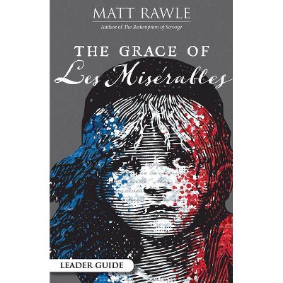 The Grace of Les Miserables Leader Guide - (Grace of Le Miserables) by  Matt Rawle (Paperback)