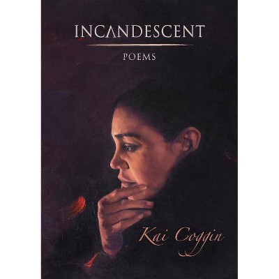 Incandescent - by  Kai Coggin (Paperback)