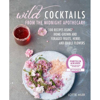 Wild Cocktails from the Midnight Apothecary - by  Lottie Muir (Hardcover)