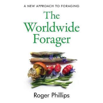 The Worldwide Forager - by  Roger Phillips (Hardcover)