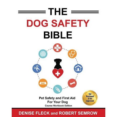 The Dog Safety Bible - by  Denise Fleck & Robert Semrow (Paperback)