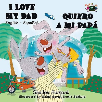 I Love My Dad - Quiero a mi Papá - (English Spanish Bilingual Collection) by  Shelley Admont & Kidkiddos Books (Paperback)