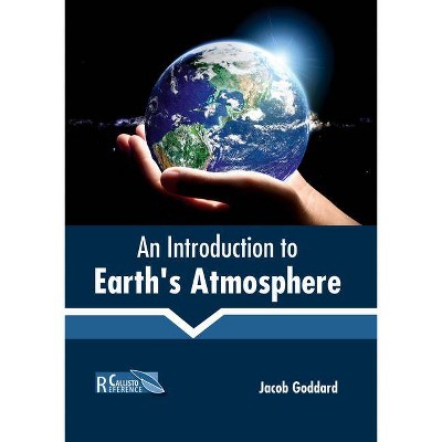 An Introduction to Earth's Atmosphere - by  Jacob Goddard (Hardcover)