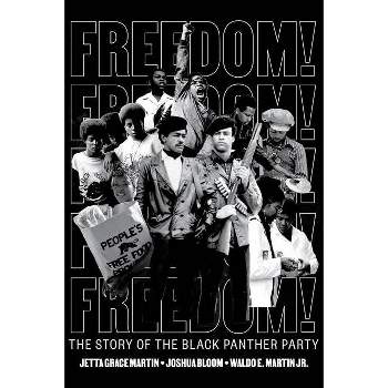 Freedom! the Story of the Black Panther Party - by Jetta Grace Martin & Joshua Bloom & Waldo E Martin Jr