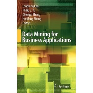 Data Mining for Business Applications - by  Longbing Cao & Philip S Yu & Chengqi Zhang & Huaifeng Zhang (Hardcover) - 1 of 1
