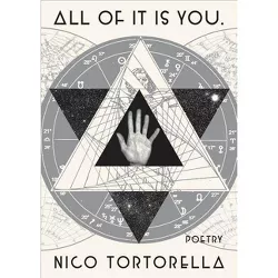 All of It Is You : Poetry -  by Nico Tortorella (Hardcover)