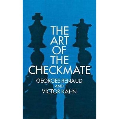 The Art of Checkmate - (Dover Chess) by  Georges Renaud & Victor Kahn (Paperback)