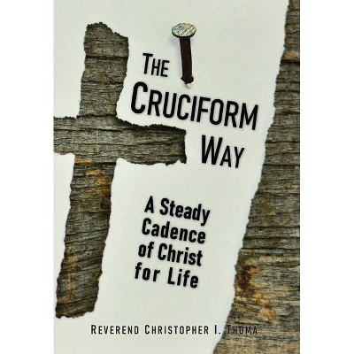 The Cruciform Way - by  Christopher Ian Thoma (Hardcover)