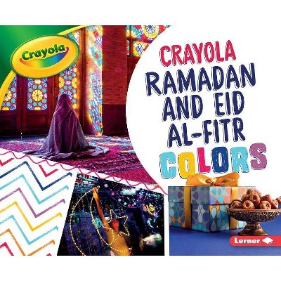 Crayola Ramadan and Eid Al-Fitr Colors - (Crayola (R) Holiday Colors) by  Mari C Schuh (Paperback)