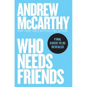 Who Needs Friends - by  Andrew McCarthy (Hardcover) - 1 of 1