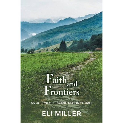 Faith and Frontiers - by  Eli Miller (Paperback)