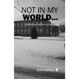 Not in My World... - by  Johnathan E (Paperback) - 1 of 1