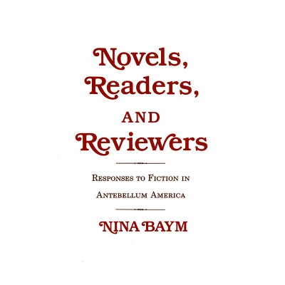 Novels, Readers, and Reviewers - by  Nina Baym (Hardcover)