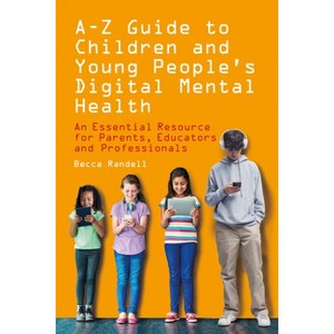 A - Z Guide to Children and Young People's Digital Mental Health - by  Becca Randell (Paperback) - 1 of 1
