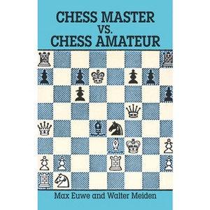 Chess Master vs. Chess Amateur - (Dover Chess) Annotated by  Max Euwe & Walter Meiden (Paperback) - 1 of 1