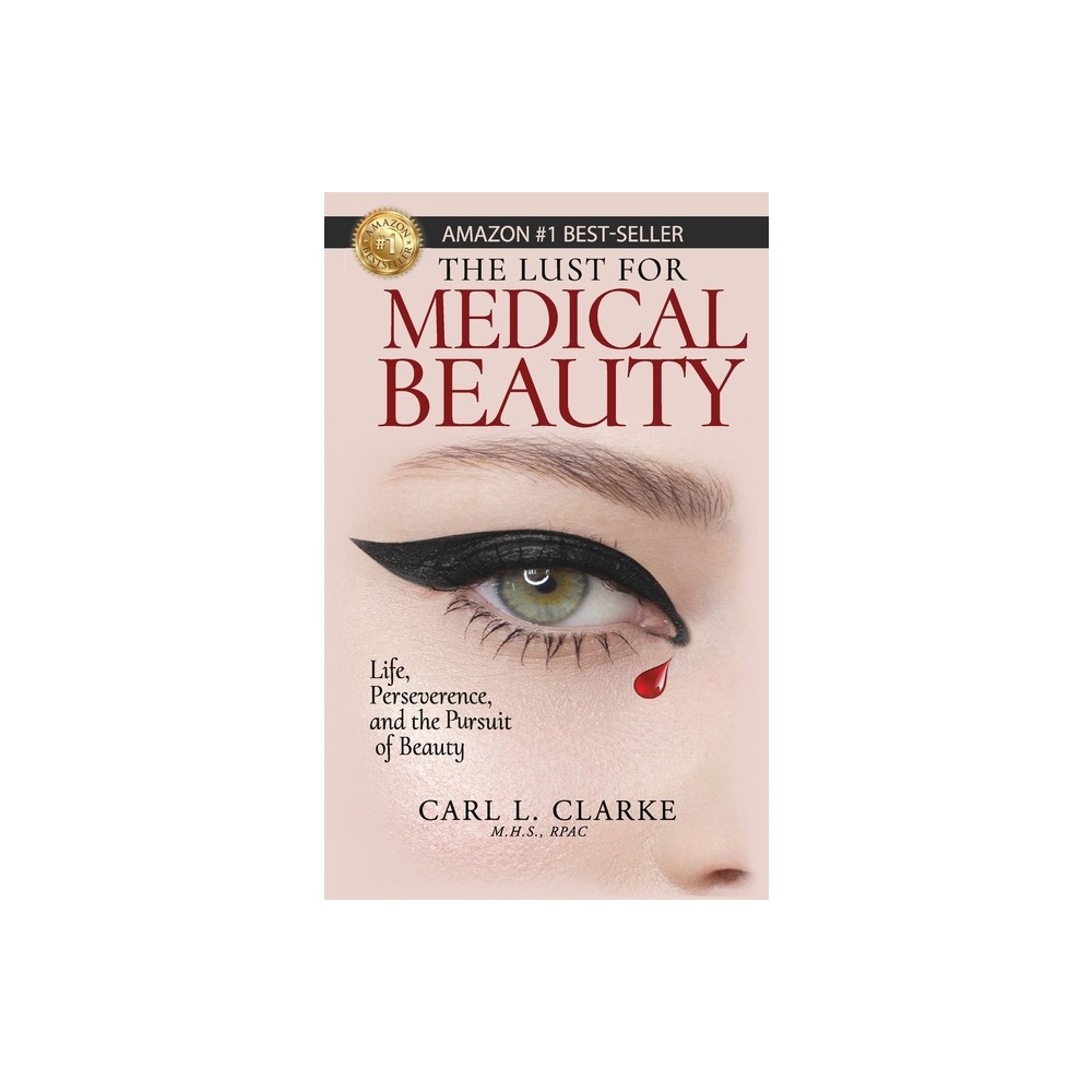 The Lust for Medical Beauty - by Carl L Clarke (Hardcover)