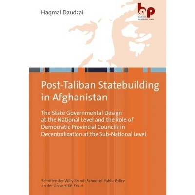 Post-Taliban Statebuilding in Afghanistan - (Schriften der Willy Brandt School Of Public Policy An der Universität Erfurt) by  Haqmal Daudzai