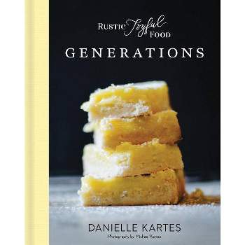 Rustic Joyful Food: Generations - 2nd Edition by  Danielle Kartes (Hardcover)