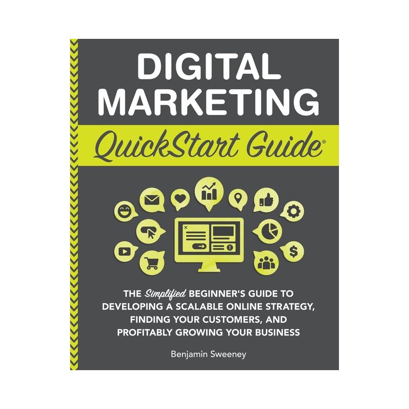 Digital Marketing QuickStart Guide - by Benjamin Sweeney, 1 of 2