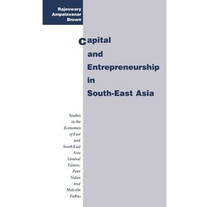Capital and Entrepreneurship in South-East Asia - (Studies in the Economies of East and South-East Asia) by  Rajeswary Ampalavanar Brown (Hardcover) - 1 of 1