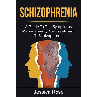 Schizophrenia - by  Jessica Rose (Paperback)