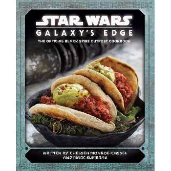 Star Wars: Galaxy's Edge - by Chelsea Monroe-Cassel & Marc Sumerak (Hardcover)