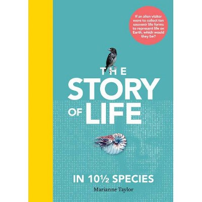 The Story of Life in 10 1/2 Species - by  Marianne Taylor (Hardcover)