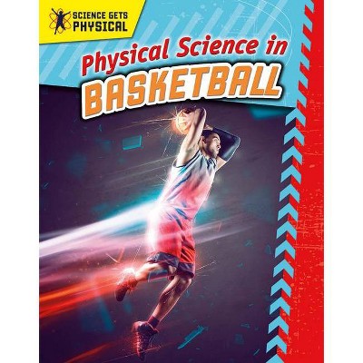 Physical Science in Basketball - (Science Gets Physical) by  Enzo George (Hardcover)