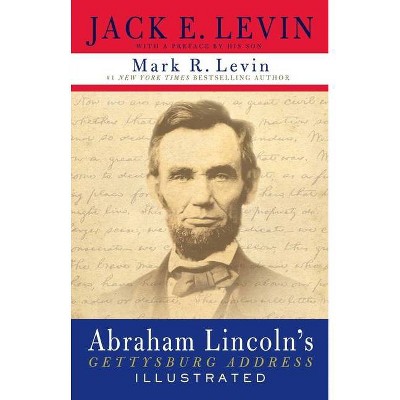 Abraham Lincoln's Gettysburg Address Illustrated - by  Jack E Levin & Mark R Levin (Paperback)