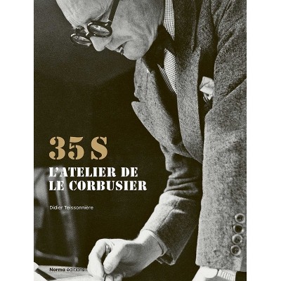 35s. l'Atelier de Le Corbusier - by  Didier Teissonière (Hardcover)