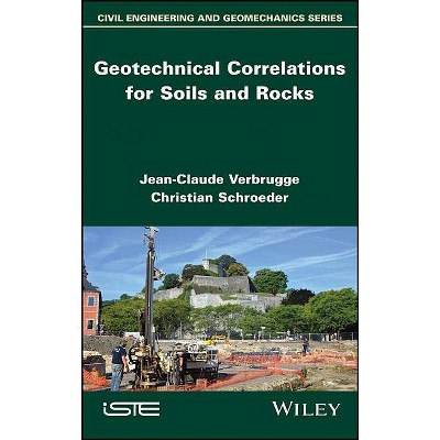 Geotechnical Correlations for Soils and Rocks - by  Jean-Claude Verbrugge & Christian Schroeder (Hardcover)