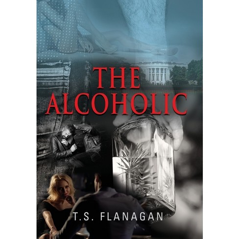 The Alcoholic - By T S Flanagan (hardcover) : Target