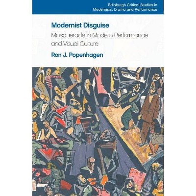 Modernist Disguise - (Edinburgh Critical Studies in Modernism, Drama and Performan) by  Ron J Popenhagen (Hardcover)