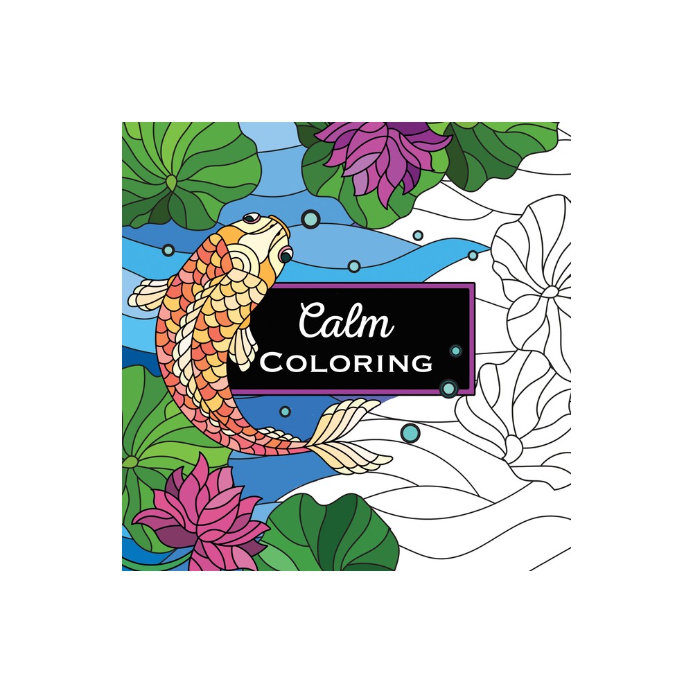 Calm Coloring - Stained Glass Style Art Paired with Inspirational Quotes Nature, Patterns & More Adult Coloring Book for Relaxation & Stress Relief