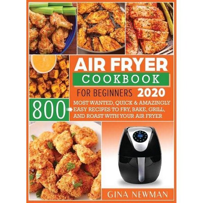 Air Fryer Cookbook For Beginners 2020 - by  Gina Newman (Hardcover)