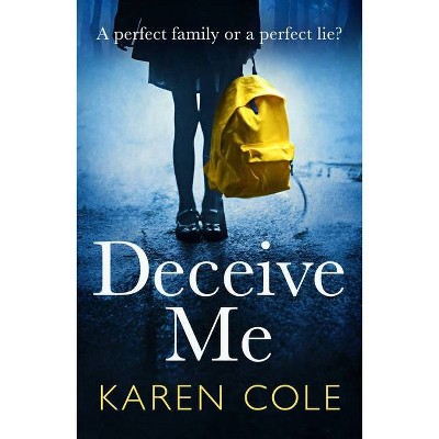 Deceive Me - by  Karen Cole (Paperback)