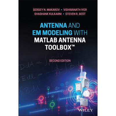 Antenna and Em Modeling with MATLAB Antenna Toolbox - 2nd Edition by  Sergey N Makarov & Vishwanath Iyer & Shashank Kulkarni & Steven R Best