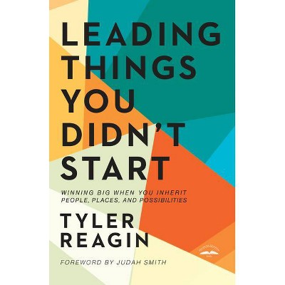 Leading Things You Didn't Start - by  Tyler Reagin (Hardcover)