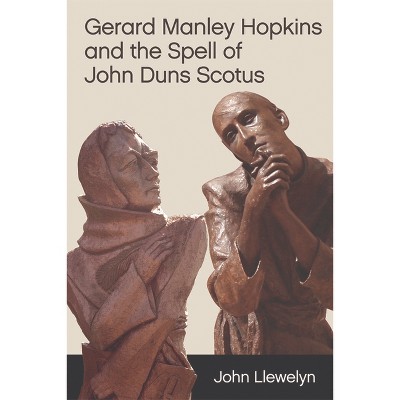 Gerard Manley Hopkins and the Spell of John Duns Scotus - by  John Llewelyn (Paperback)