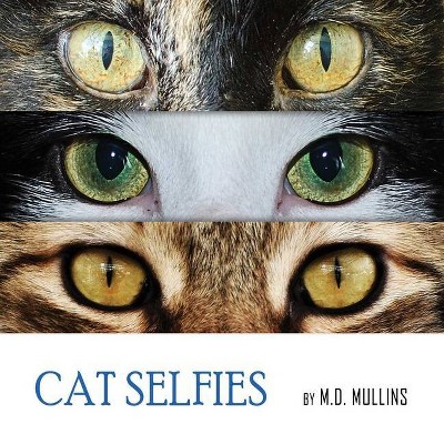 Cat Selfies - by  M D Mullins (Hardcover)