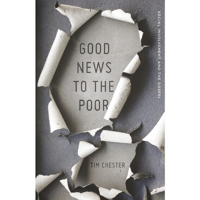 Good News to the Poor - by  Tim Chester (Paperback)