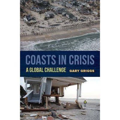 Coasts in Crisis - by  Gary Griggs (Paperback)