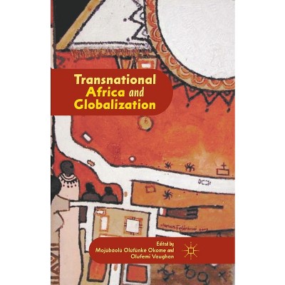 Transnational Africa and Globalization - by  M Okome (Paperback)