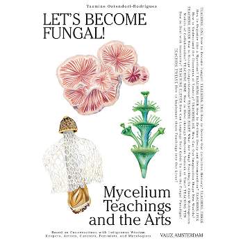 Let's Become Fungal! - by  Yasmine Ostendorf-Rodríguez (Paperback)