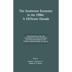 The Southwest Economy in the 1990s: A Different Decade - by  Gerald P O'Driscoll & Stephen P a Brown (Hardcover) - 1 of 1