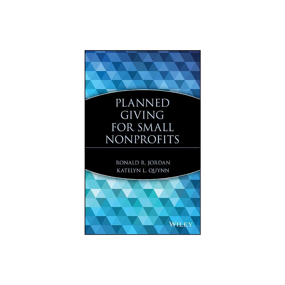 Planned Giving for Small Nonprofits - by Ronald R Jordan & Katelyn L Quynn (Hardcover)